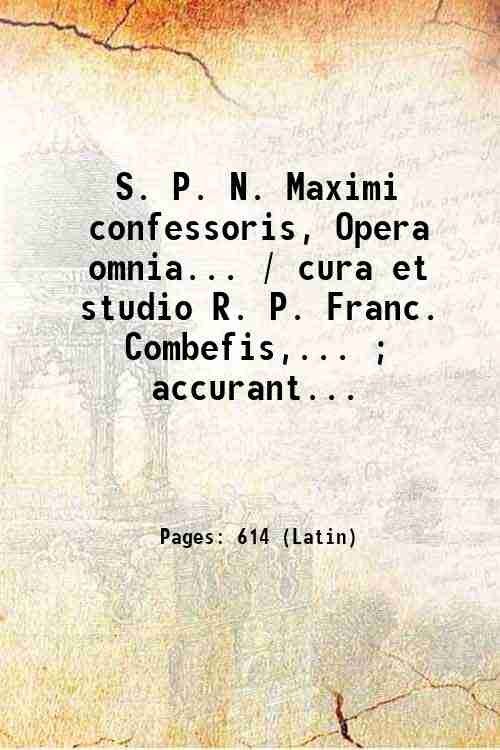 S. P. N. Maximi confessoris, Opera omnia. / cura et …