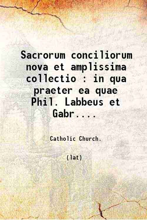 Sacrorum conciliorum nova et amplissima collectio : in qua praeter … | Immagine principale