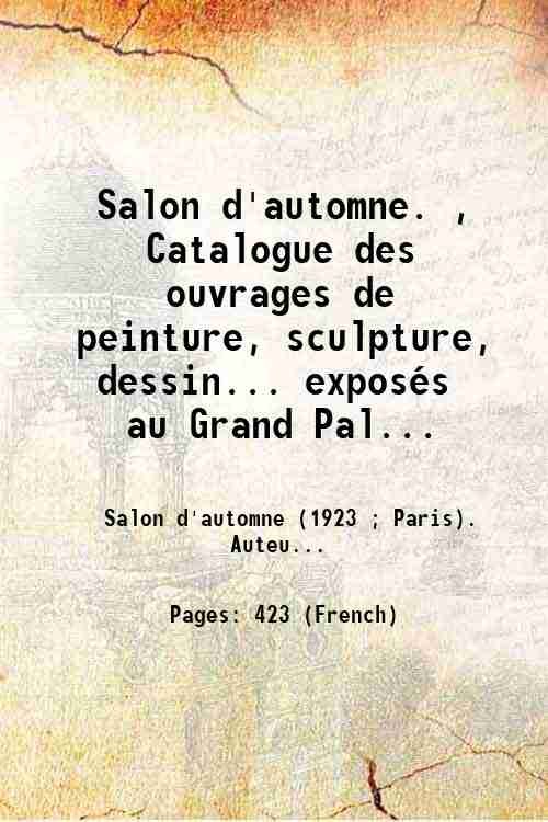 Salon d'automne. , Catalogue des ouvrages de peinture, sculpture, dessin. …