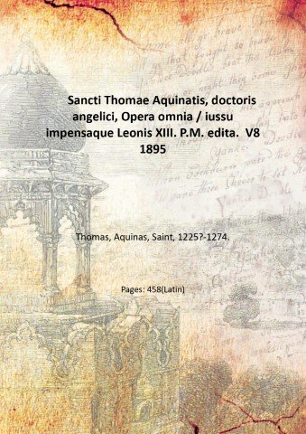 Sancti Thomae Aquinatis, doctoris angelici, Opera omnia / iussu impensaque …