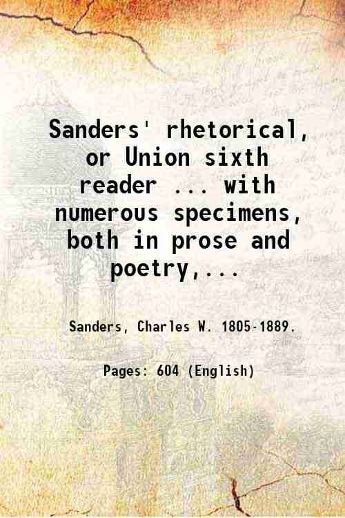 Sanders' rhetorical, or Union sixth reader . with numerous specimens, …