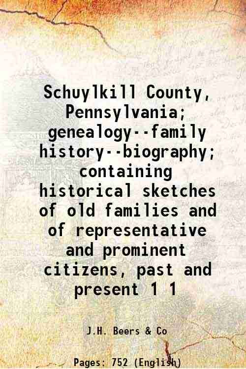 Schuylkill County, Pennsylvania; genealogy--family history--biography; containing historical sketches of old …