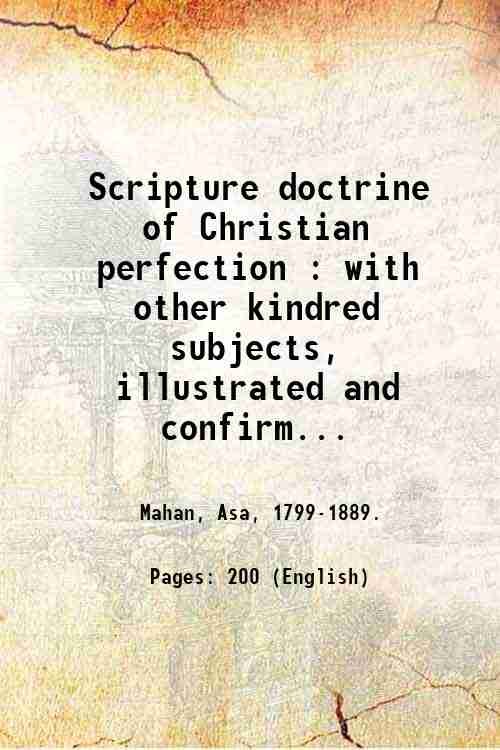 Scripture doctrine of Christian perfection : with other kindred subjects, …