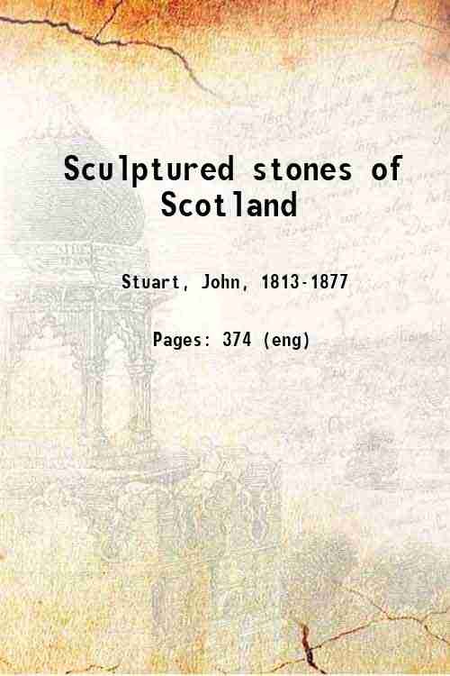 Sculptured stones of Scotland Volume 1 1856