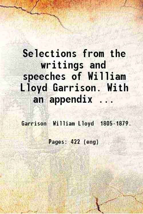 Selections from the writings and speeches of William Lloyd Garrison. …