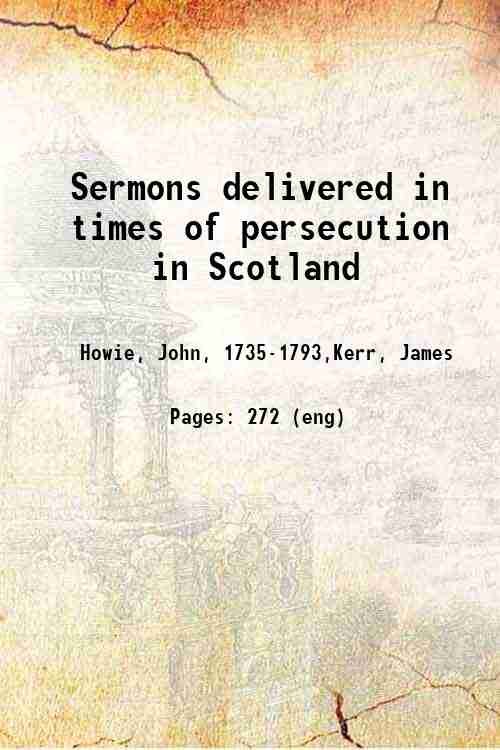 Sermons delivered in times of persecution in Scotland 1880