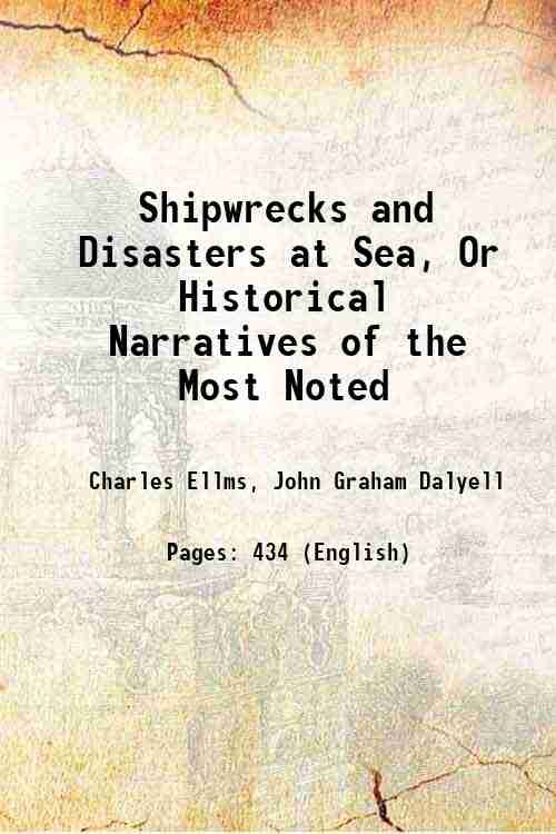 Shipwrecks and Disasters at Sea, Or Historical Narratives of the …