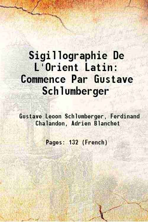 Sigillographie De L'Orient Latin: Commence Par Gustave Schlumberger 1877