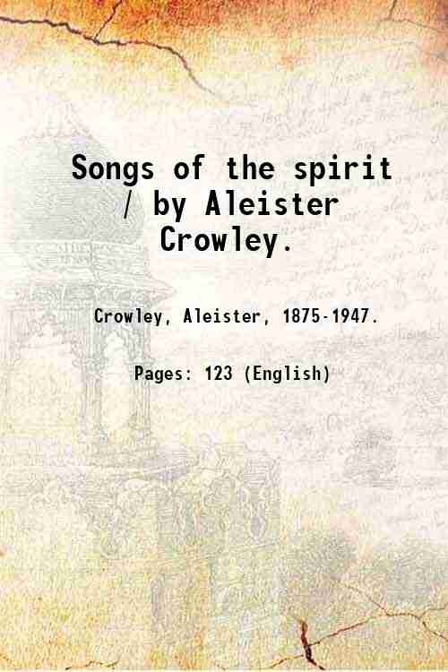 Songs of the spirit / by Aleister Crowley. 1905