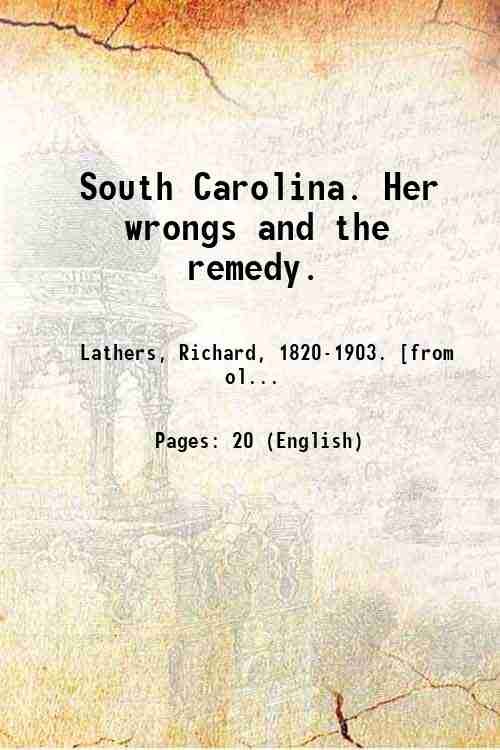 South Carolina. Her wrongs and the remedy. 1874