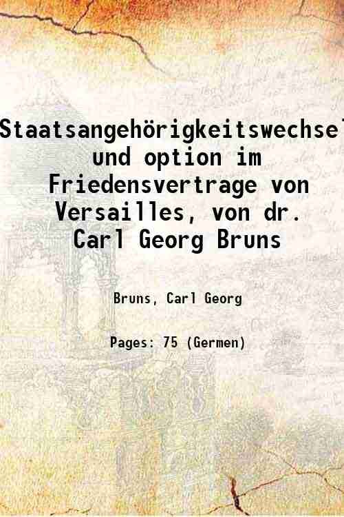 Staatsangehˆrigkeitswechsel und option im Friedensvertrage von Versailles, von dr. Carl …