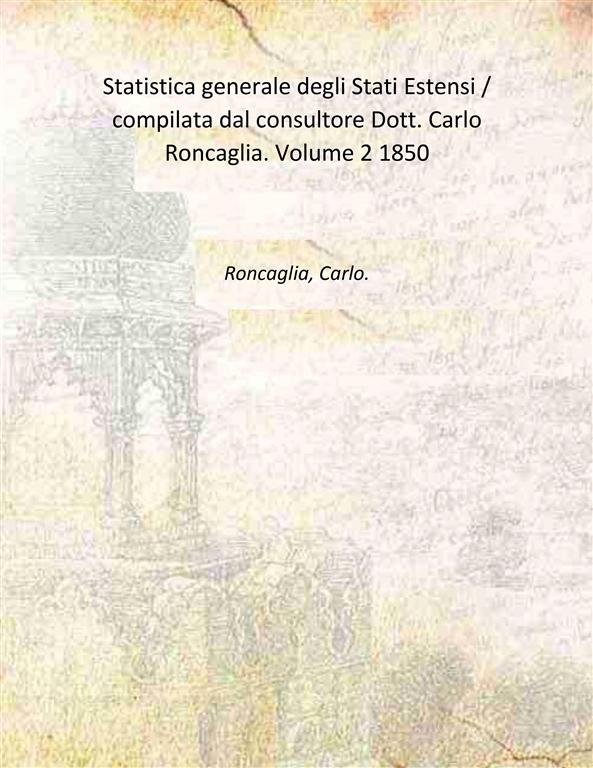 Statistica generale degli Stati Estensi / compilata dal consultore Dott. …