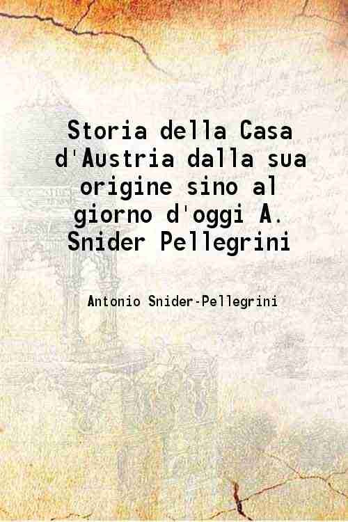 Storia della Casa d'Austria dalla sua origine sino al giorno …