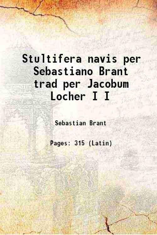 Stultifera navis per Sebastiano Brant trad per Jacobum Locher Volume …