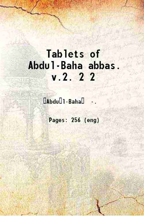 Tablets of Abdul-Baha abbas. v.2. Volume 2 1919