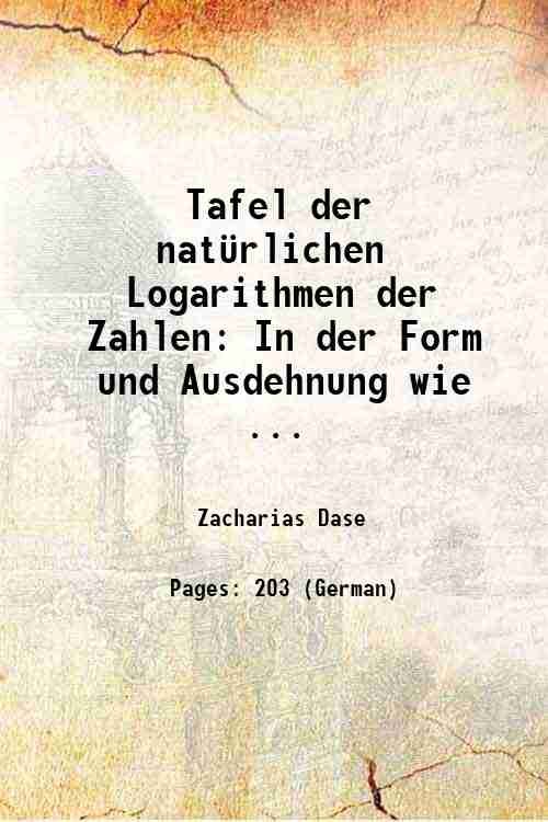 Tafel der nat¸rlichen Logarithmen der Zahlen: In der Form und …
