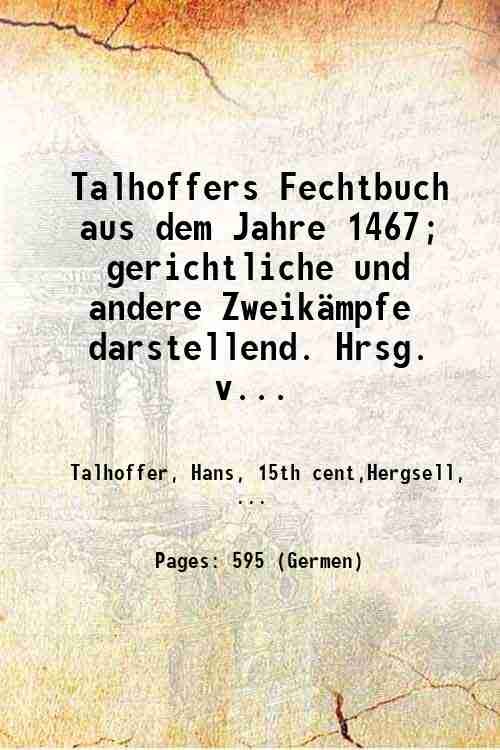 Talhoffers Fechtbuch aus dem Jahre 1467; gerichtliche und andere Zweik‰mpfe …
