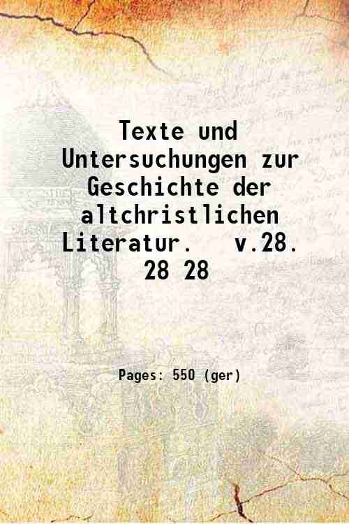 Texte und Untersuchungen zur Geschichte der altchristlichen Literatur. v.28. Volume …
