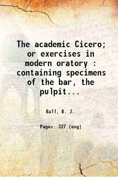 The academic Cicero; or exercises in modern oratory : containing … | Immagine principale
