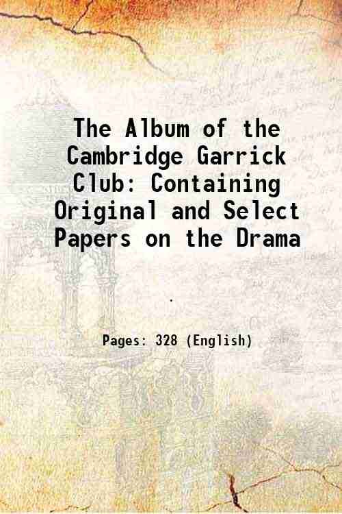 The Album of the Cambridge Garrick Club Containing Original and …