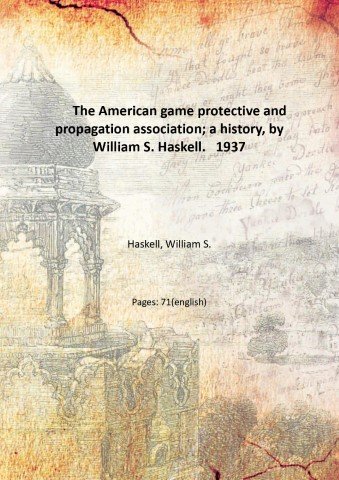 The American game protective and propagation association; a history, by …