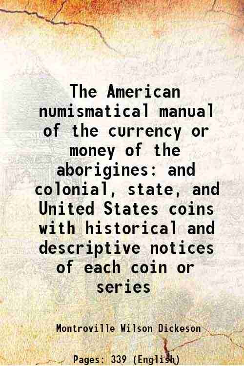The American numismatical manual of the currency or money of …