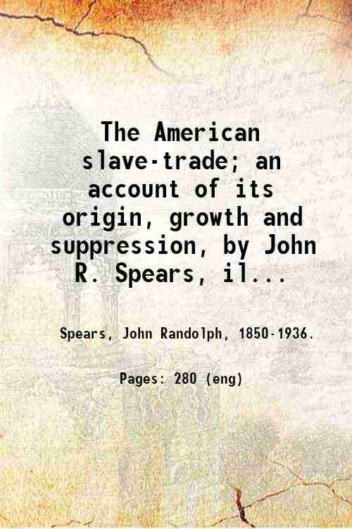 The American slave-trade; an account of its origin, growth and …