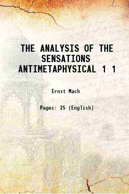 THE ANALYSIS OF THE SENSATIONS ANTIMETAPHYSICAL Volume 1 1890