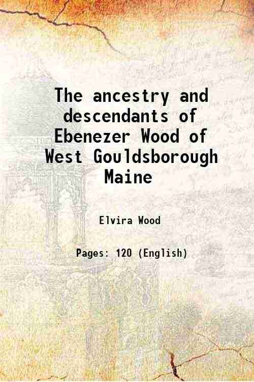 The ancestry and descendants of Ebenezer Wood of West Gouldsborough … | Immagine principale