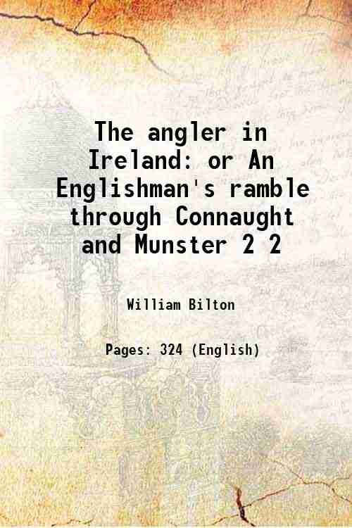The angler in Ireland or An Englishman's ramble through Connaught and Munster Volume 2 1834