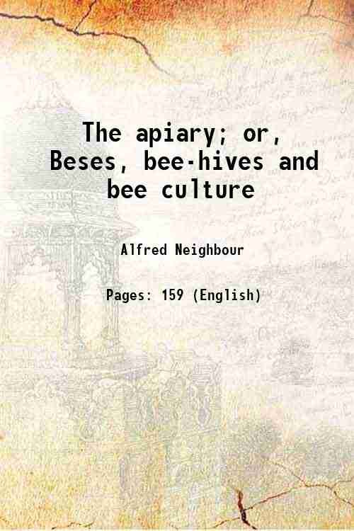 The apiary or Bees, bee-hives and bee culture 1865