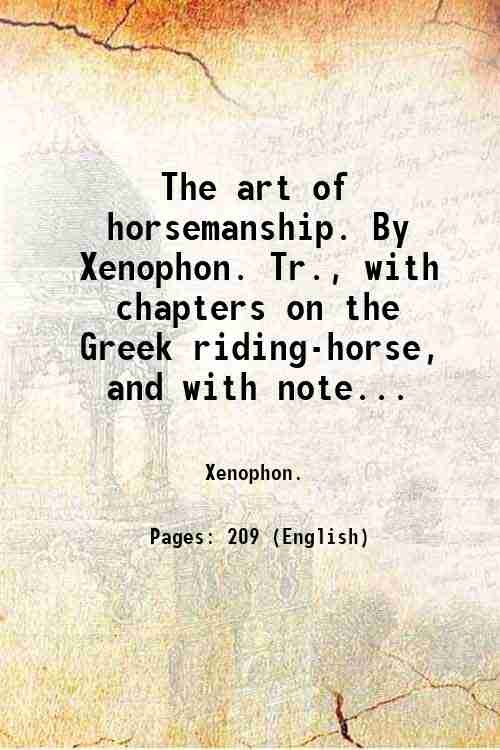 The art of horsemanship. By Xenophon. Tr., with chapters on the Greek riding-horse, and with notes, by Morris H. Morgan. 1893