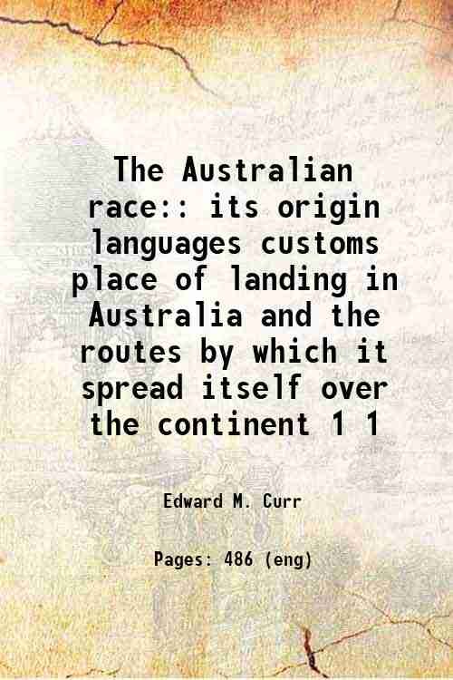 The Australian race: its origin, languages, customs, place of landing …