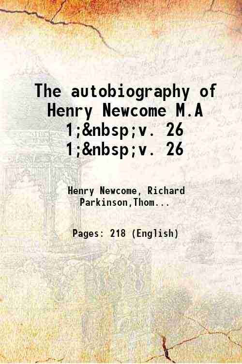 The autobiography of Henry Newcome M.A Volume 1;Volume 26 1852