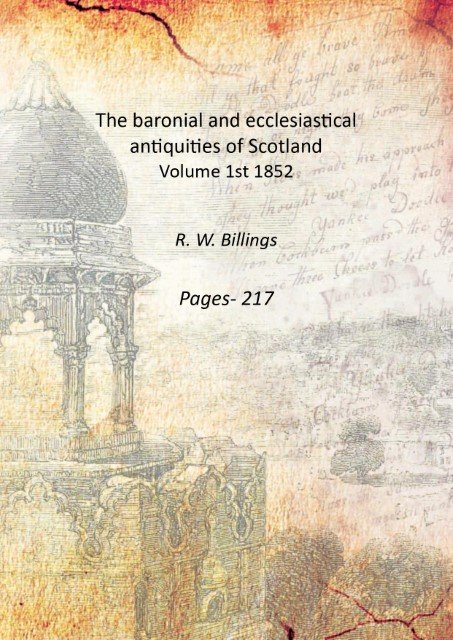The baronial and ecclesiastical antiquities of Scotland Volume 1st 1852