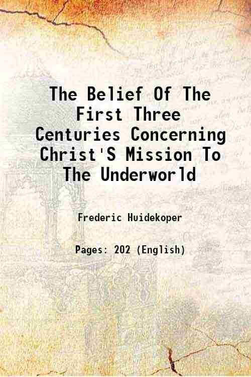 The Belief Of The First Three Centuries Concerning Christ'S Mission …