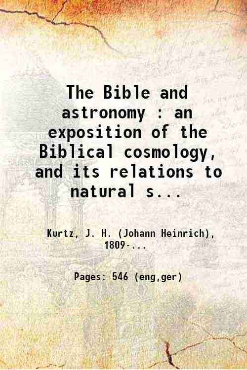 The Bible and astronomy an exposition of the Biblical cosmology …