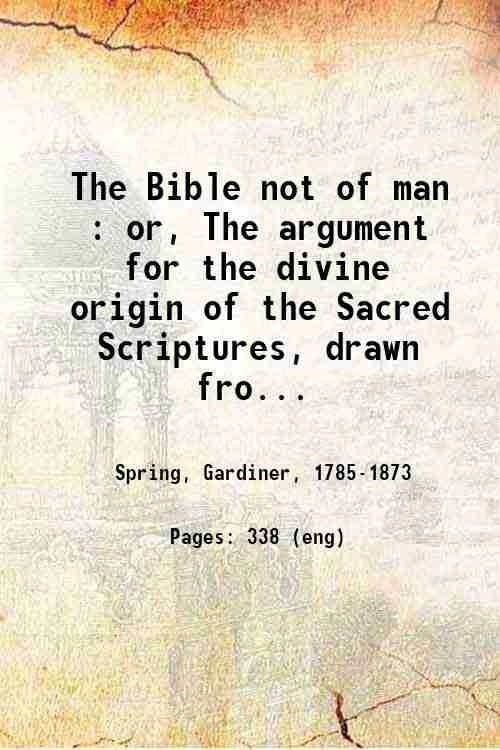 The Bible not of man or The argument for the …