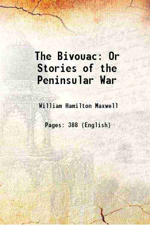 The Bivouac Or Stories of the Peninsular War 1837