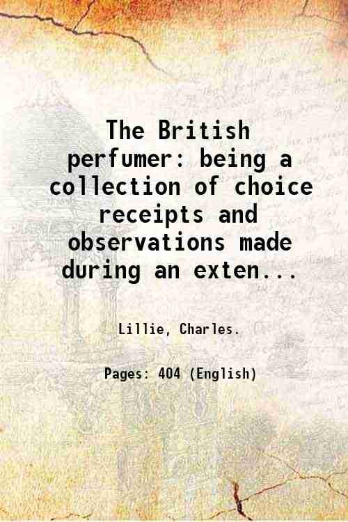 The British perfumer: being a collection of choice receipts and …