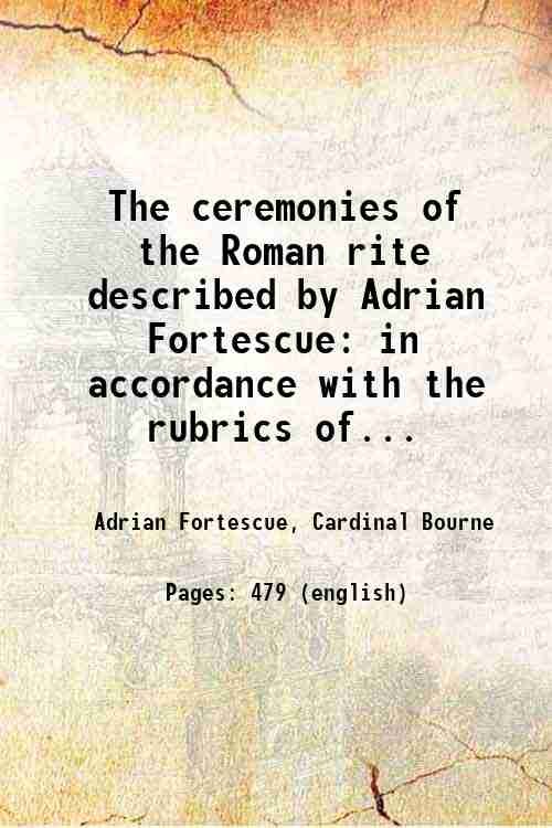 The ceremonies of the Roman rite described by Adrian Fortescue …