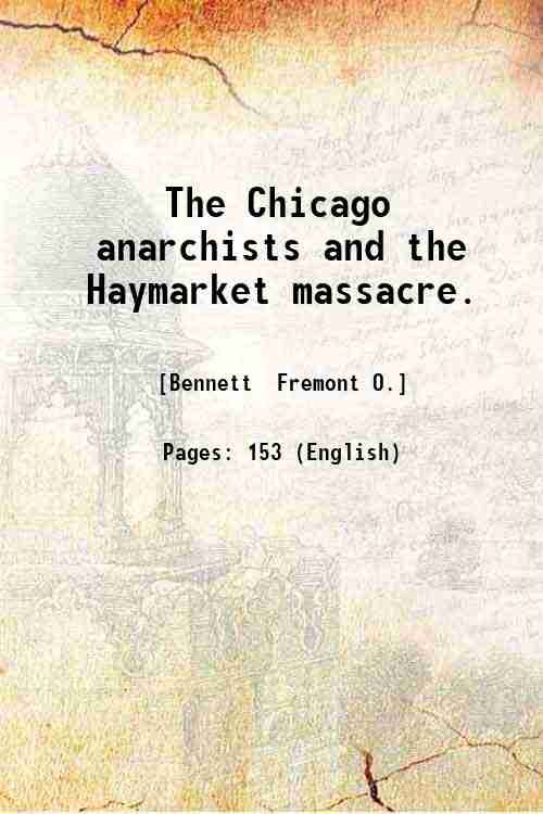 The Chicago anarchists and the Haymarket massacre. 1887