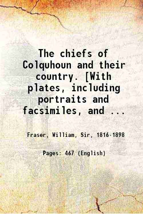 The chiefs of Colquhoun and their country. [With plates, including …