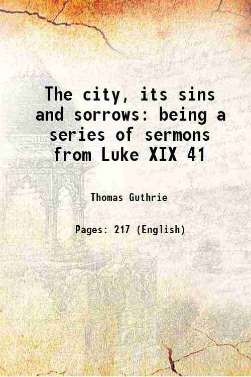The city, its sins and sorrows being a series of …