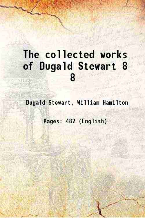 The collected works of Dugald Stewart Volume 8 1855