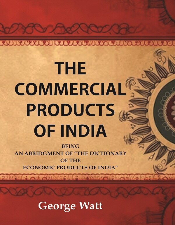 The Commercial Products of India Being an Abridgment of the … | Immagine principale