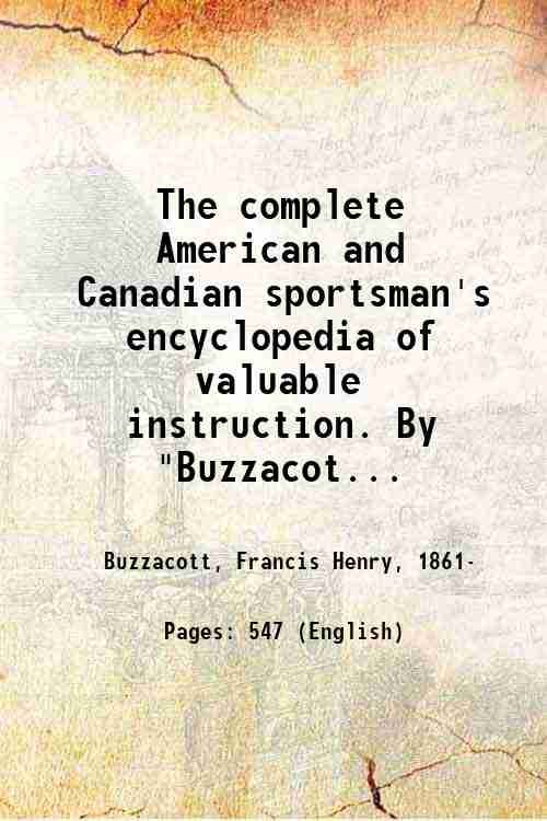 The complete American and Canadian sportsman's encyclopedia of valuable instruction. …