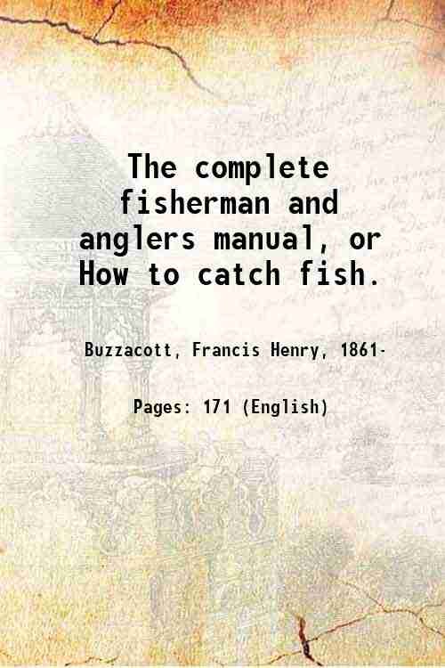 The complete fisherman and anglers manual, or How to catch …