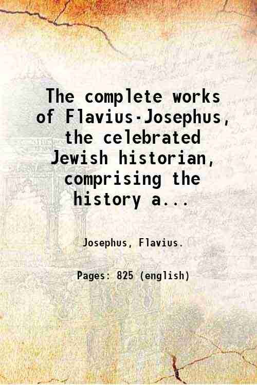 The complete works of Flavius-Josephus, the celebrated Jewish historian, comprising … | Immagine principale