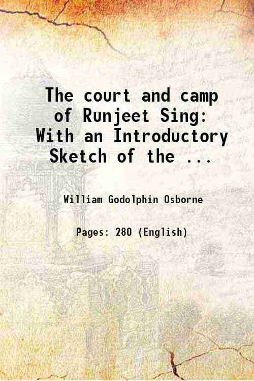 The court and camp of Runjeet Sing: With an Introductory Sketch of the . 1840